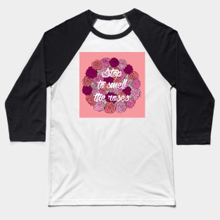 Stop to Smell the Roses Baseball T-Shirt